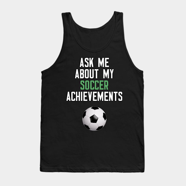 Ask Me About My Soccer Achievements Tank Top by cleverth